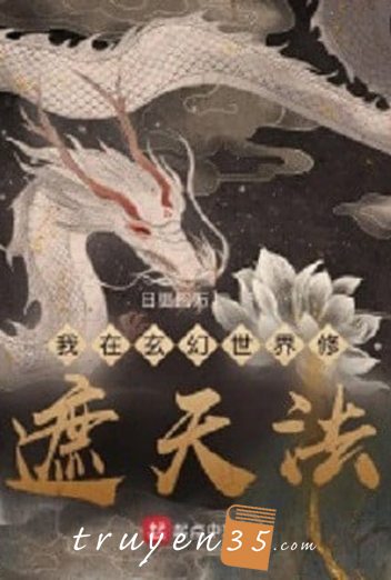Ta Ở Huyền Huyễn Thế Giới Tu Luyện Già Thiên Pháp 