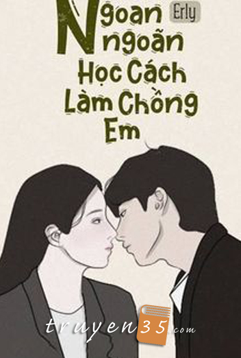 Ngoan Ngoãn Học Cách Làm Chồng Em