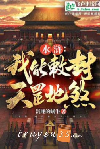 Thủy Hử: Ta Có Thể Sắc Phong Thiên Cương Địa Sát 
