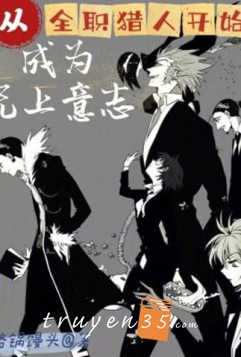 Từ Hunter X Hunter Bắt Đầu Trở Thành Vô Thượng Ý Chí