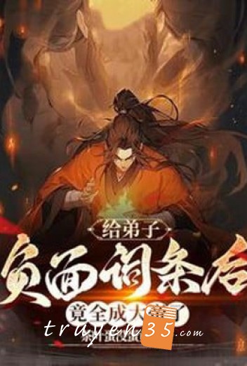 Cho Đệ Tử Mặt Trái Từ Đầu Về Sau, Lại Toàn Thành Đại Đế